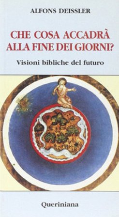 Che cosa accadrà alla fine dei giorni? Visioni bibliche del futuro Alfons Deissler