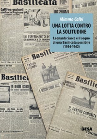 Una lotta contro la solitudine. Leonardo Sacco e il sogno di una Basilicata possibile (1954-1962) Mimmo Calbi