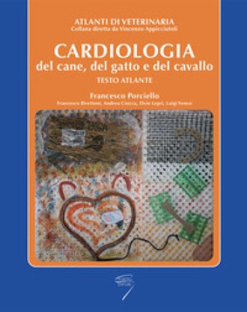 Cardiologia del cane, del gatto e del cavallo. Testo atlante Francesco Porciello
