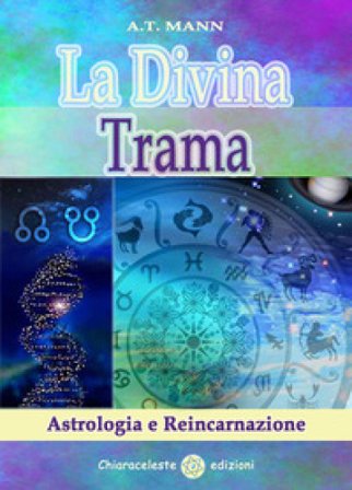 La divina trama. Astrologia e reincarnazione A. Tad Mann