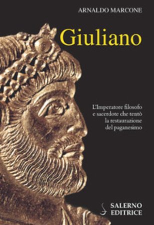 Giuliano. L'imperatore filosofo e sacerdote che tentò la restaurazione del paganesimo Arnaldo Marcone