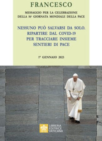 Messaggio per la celebrazione della 56a Giornata mondiale della pace. «Nessuno può salvarsi da solo. Ripartire dal Covid-19 e tracciare insieme i 