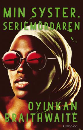 Min syster, seriemördaren - Bok av Oyinkan Braithwaite - Inbunden