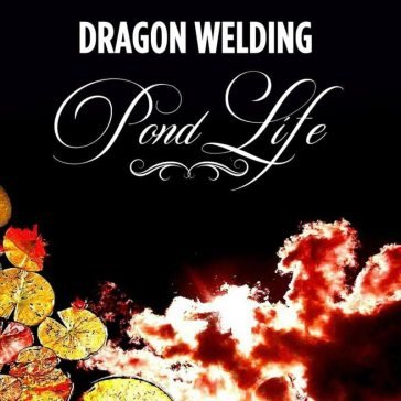 Pond life DRAGON WELDING