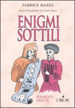 Enigmi sottili per menti argute Fabrice Mazza