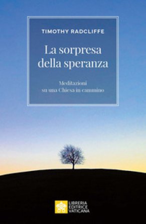 Sorpresi dalla speranza. Meditazioni su una Chiesa in cammino Timothy Radcliffe