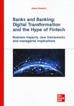 Banks and banking: digital transformation and the hype of fintech. Business impact, new frameworks and managerial implications Anna Omarini
