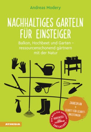 Nachhaltiges Garteln für Einsteiger. Balkon, Hochbeet und Garten. Ressourcenschonend gärtnern mit der Natur Andreas Modery