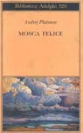 Mosca felice Andrej Platonov