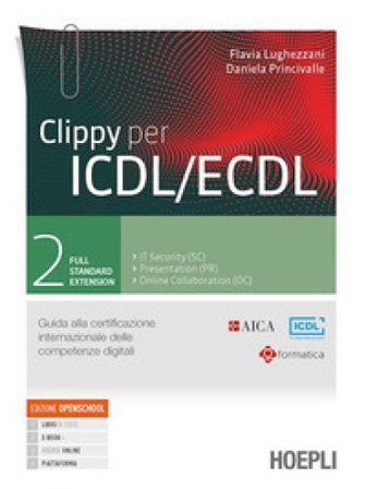 Clippy per ICDL/ECDL. Guida alla certificazione internazionale delle competenze digitali. Per le Scuole superiori. Con e-book. Con espansione online. 