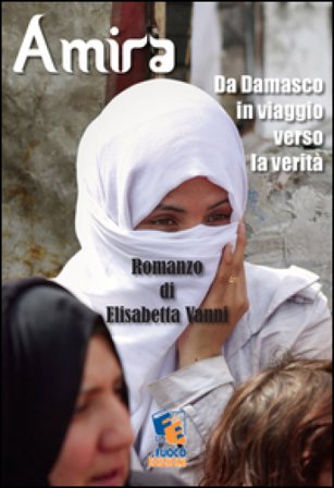 Amira. Da Damasco in viaggio verso la verità Elisabetta Vanni