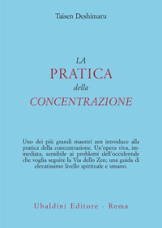 La pratica della concentrazione. Lo Zen e la vita quotidiana Taïsen Deshimaru