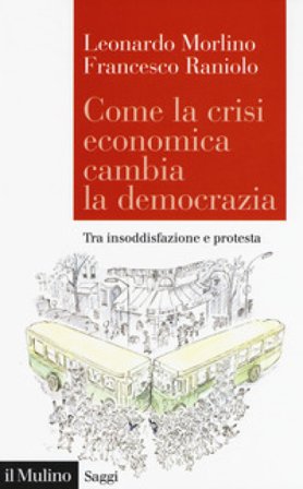 Come la crisi economica cambia la democrazia. Tra insoddisfazione e protesta Leonardo Morlino