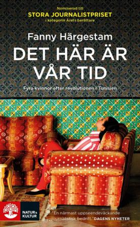 Det här är vår tid : fyra kvinnor efter revolutionen i Tunisien - Bok av Fanny Härgestam - Pocket