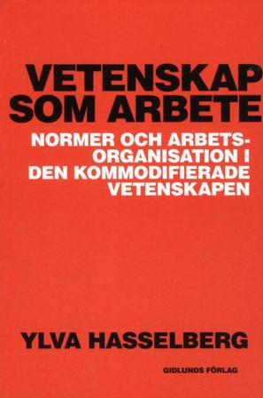 Vetenskap som arbete : normer och arbetsorganisation i den kommodifierade vetenskapen - Bok av Ylva Hasselberg - Häfte