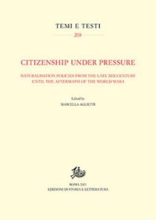 Citizenship under Pressure. Naturalisation Policies from the Late XIX Century until the Aftermath of the World War I