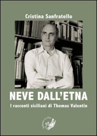 Neve dall'Etna. I racconti siciliani di Thomas Valentin. Ediz. italiana e tedesca Cristina Sanfratello
