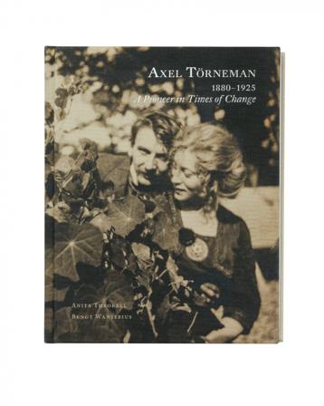 Axel Törneman 1880-1925 : a pioneer in times of change - Bok av Anita Theorell - Inbunden