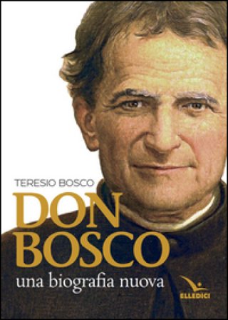 Don Bosco. Una biografia nuova Teresio Bosco