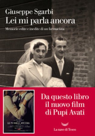 Lei mi parla ancora. Memorie edite e inedite di un farmacista Giuseppe Sgarbi