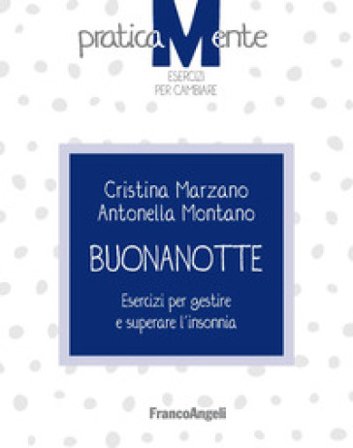 Buonanotte. Esercizi per gestire e superare l'insonnia Cristina Marzano