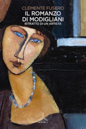 Il romanzo di Modigliani. Ritratto di un artista Clemente Fusero