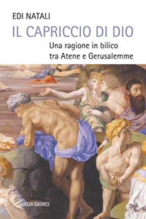 Il capriccio di Dio. Una ragione in bilico tra Atene e Gerusalemme Paolo Branca