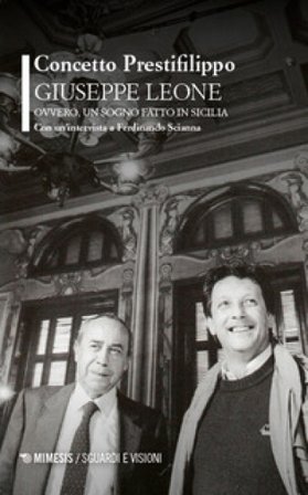 Giuseppe Leone ovvero, un sogno fatto in Sicilia. Con un'intervista a Ferdinando Scianna Concetto Prestifilippo