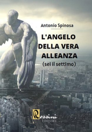 L'angelo della vera alleanza. Vol. 1 Antonio Spinosa