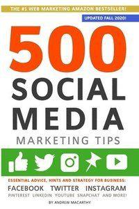 500 Social Media Marketing Tips: Essential Advice, Hints and Strategy for Business: Facebook, Twitter, Instagram, Pinterest, Lin