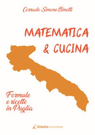 Matematica & cucina. Formule e ricette in Puglia Corrado Simone Binetti
