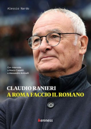 Claudio Ranieri. A Roma faccio il romano Alessio Nardo