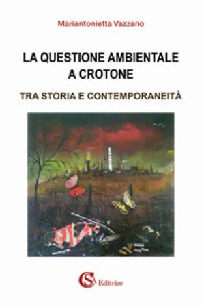 La questione ambientale a Crotone. Tra storia e contemporaneità Mariantonietta Vazzano