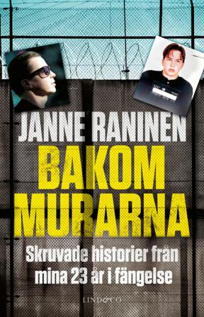 Bakom murarna : skruvade historier från mina 23 år i fängelse - Bok av Janne Raninen - Inbunden