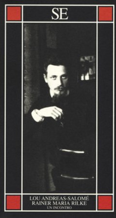 Rainer Maria Rilke. Un incontro Lou Andreas-Salomé