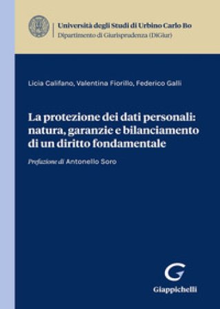La protezione dei dati personali: natura, garanzie e bilanciamento di un diritto fondamentale Federico Galli