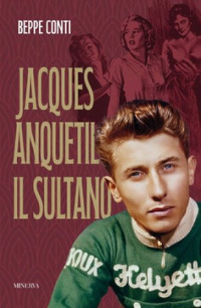 Jacques Anquetil. Il Sultano Beppe Conti