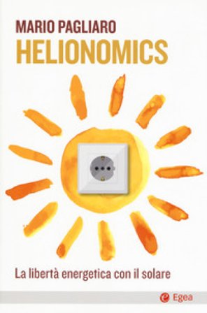 Helionomics. La libertà energetica con il solare Mario Pagliaro