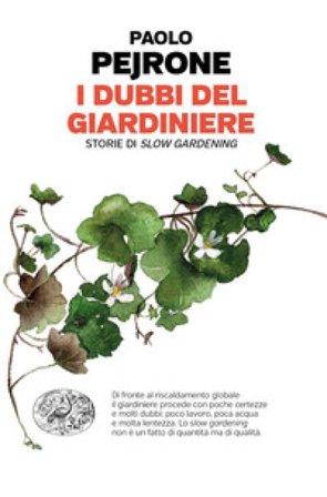 I dubbi del giardiniere. Storie di slow gardening Paolo Pejrone