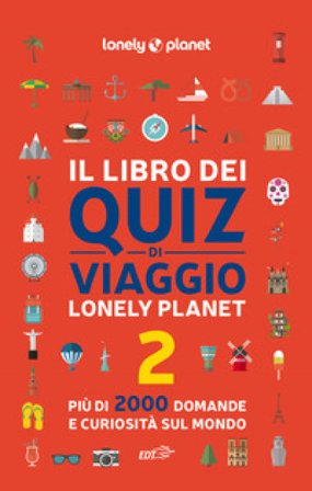 Il libro dei quiz di viaggio Lonely Planet. 2000 domande e risposte per mettere alla prova la tua conoscenza del mondo. Vol. 2 Joe Fullman