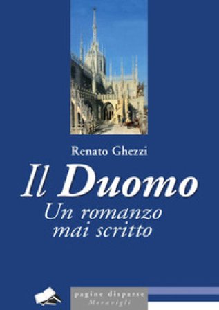 Il Duomo. Un romanzo mai scritto Renato Ghezzi