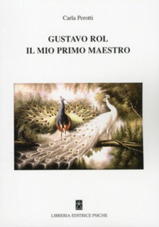 Gustavo Rol, il mio primo maestro Carla Perotti