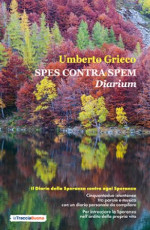 Spes contra spem. Diarium. Il diario della speranza contro ogni speranza Umberto Grieco