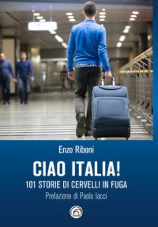 Ciao Italia! 101 storie di cervelli in fuga Enzo Riboni