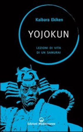Yojokun. Lezioni di vita di un samurai Ekiken Kaibara