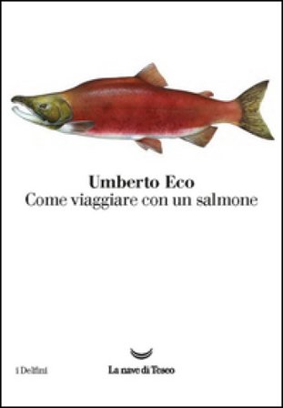 Come viaggiare con un salmone Umberto Eco