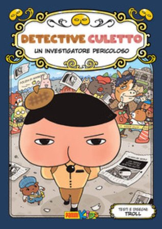 Un investigatore pericoloso. Detective Culetto. Ediz. a colori. Vol. 6 Troll