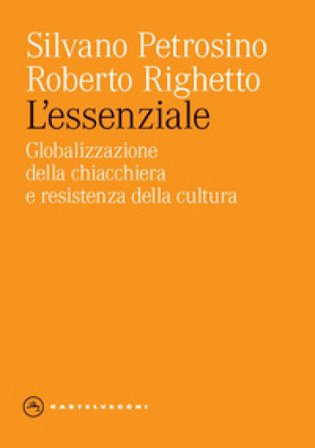 L'essenziale. Globalizzazione della chiacchiera e resistenza della cultura Silvano Petrosino