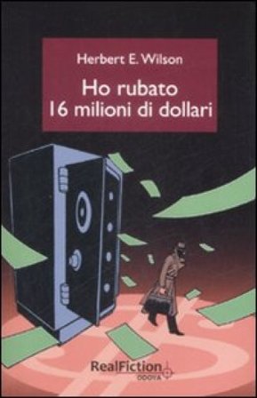 Ho rubato sedici milioni di dollari Herbert E. Wilson