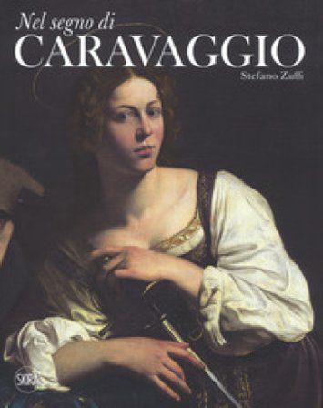 Nel segno di Caravaggio. Ediz. a colori Stefano Zuffi
